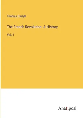 Revoluția franceză: O istorie: Vol. 1 - The French Revolution: A History: Vol. 1