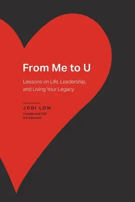 De la mine la U: Lecții despre viață, leadership și trăirea moștenirii tale - From Me to U: Lessons on Life, Leadership, and Living Your Legacy