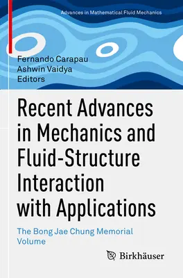 Avansuri recente în mecanică și interacțiunea fluid-structură cu aplicații: Volumul comemorativ Bong Jae Chung - Recent Advances in Mechanics and Fluid-Structure Interaction with Applications: The Bong Jae Chung Memorial Volume