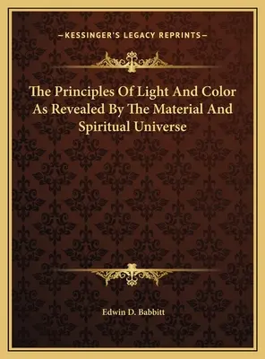 Principiile luminii și culorii așa cum sunt revelate de universul material și spiritual - The Principles Of Light And Color As Revealed By The Material And Spiritual Universe