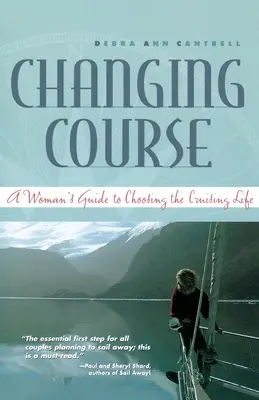 Schimbarea cursului: Ghidul unei femei pentru alegerea vieții de croazieră (A Woman's Guide to Choosing the Cruising Life) - Changing Course: A Woman's Guide to Choosing the Cruising Life
