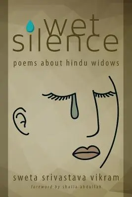 Tăcere umedă: Poezii despre văduvele hinduse - Wet Silence: Poems about Hindu Widows