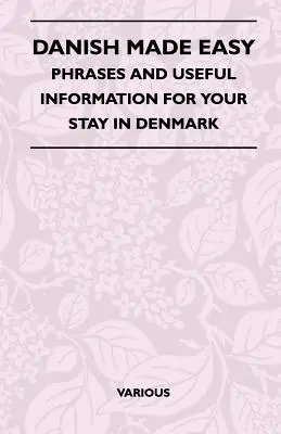Danish Made Easy - Expresii și informații utile pentru șederea dumneavoastră în Danemarca - Danish Made Easy - Phrases and Useful Information for Your Stay in Denmark