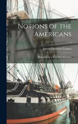 Noțiuni despre americani: Picked up by a Travelling Bachelor; 1 - Notions of the Americans: Picked up by a Travelling Bachelor; 1