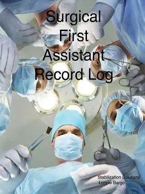 Jurnal de înregistrare a primului asistent chirurgical - Surgical First Assistant record log