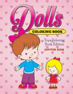Păpuși Carte de colorat: Editura Toys Coloring Book - Dolls Coloring Book: Toys Coloring Book Edition