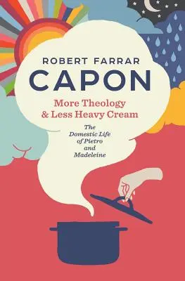 Mai multă teologie și mai puțină frișcă: Viața domestică a lui Pietro și Madeleine - More Theology & Less Heavy Cream: The Domestic Life of Pietro and Madeleine
