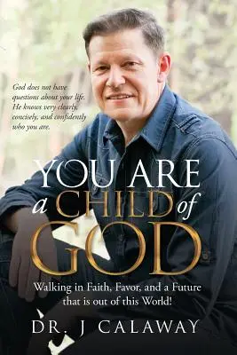 Tu ești un copil al lui Dumnezeu: Walking in Faith, Favor, and a Future that is out of this World! - You are a Child of God: Walking in Faith, Favor, and a Future that is out of this World!