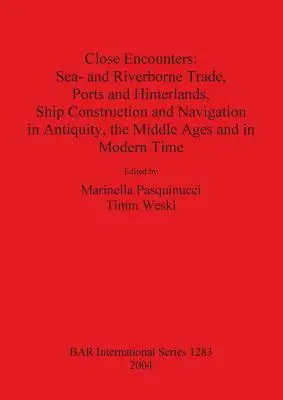 Close Encounters: Comerț maritim și fluvial, porturi și hinterlanduri, construcția de nave și navigația în Antichitate, Evul Mediu și i - Close Encounters: Sea- and Riverborne Trade, Ports and Hinterlands, Ship Construction and Navigation in Antiquity, the Middle Ages and i
