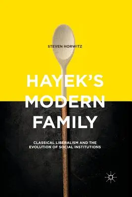 Familia modernă a lui Hayek: Liberalismul clasic și evoluția instituțiilor sociale - Hayek's Modern Family: Classical Liberalism and the Evolution of Social Institutions
