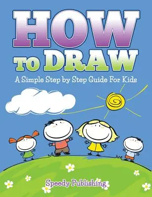 Cum să desenezi: Un ghid simplu pas cu pas pentru copii - How To Draw: A Simple Step by Step Guide For Kids