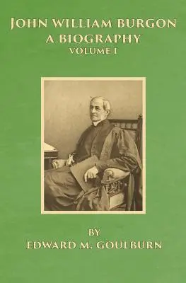 John William Burgon, o biografie: Volumul I - John William Burgon, A Biography: Volume I