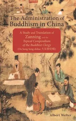 Administrarea budismului în China: Un studiu și o traducere a Zanning și a Compendiului topic al clerului budist - The Administration of Buddhism in China: A Study and Translation of Zanning and the Topical Compendium of the Buddhist Clergy