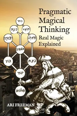Gândirea magică pragmatică: Explicarea magiei reale - Pragmatic Magical Thinking: Real Magic Explained