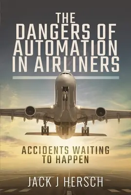 Pericolele automatizării în avioanele de linie: Accidente care așteaptă să se întâmple - The Dangers of Automation in Airliners: Accidents Waiting to Happen