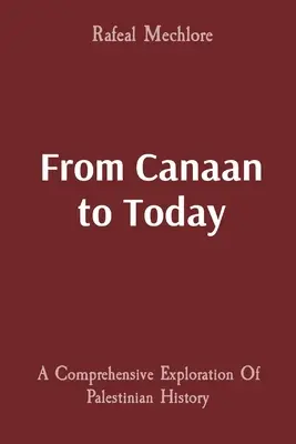 Din Canaan până astăzi: O explorare cuprinzătoare a istoriei palestiniene - From Canaan to Today: A Comprehensive Exploration Of Palestinian History