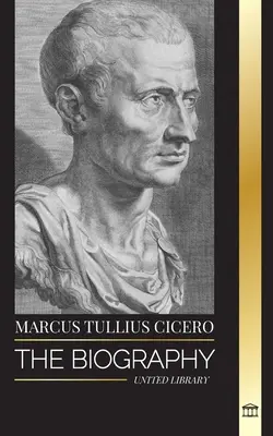 Marcus Tullius Cicero: Biografia unui filosof roman care a sfătuit cu privire la prietenia adevărată și îmbătrânirea în Antichitate - Marcus Tullius Cicero: The Biography of a Roman Philosopher that Adviced on True Friendship and Growing Old in Ancient Times