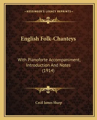 English Folk-Chanteys: With Pianoforte Accompaniment, Introduction And Notes (1914)