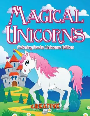 Unicorni magici - cărți de colorat ediția Unicorns - Magical Unicorns - Coloring Books Unicorns Edition