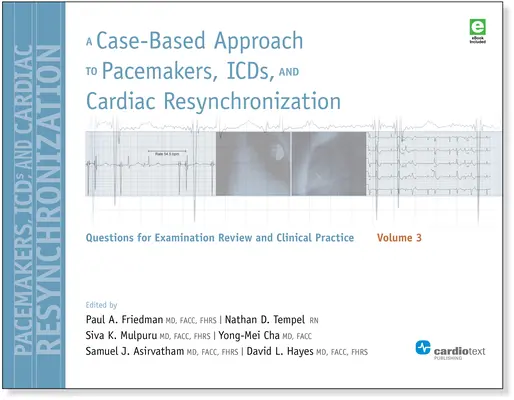 A Case-Based Approach to Pacemakers, ICDs, and Cardiac Resynchronization, Volume 3: Questions for Examination Review and Clinical Practice: Volumul 3 - A Case-Based Approach to Pacemakers, ICDs, and Cardiac Resynchronization, Volume 3: Questions for Examination Review and Clinical Practice: Volume 3