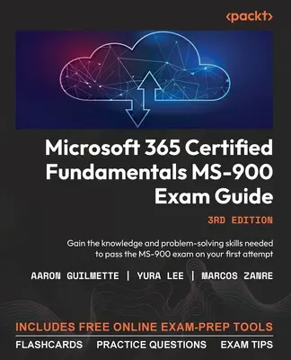 Microsoft 365 Certified Fundamentals MS-900 Exam Guide - Ediția a treia: Obțineți cunoștințele și abilitățile de rezolvare a problemelor necesare pentru a trece examenul MS-900 o - Microsoft 365 Certified Fundamentals MS-900 Exam Guide - Third Edition: Gain the knowledge and problem-solving skills needed to pass the MS-900 exam o