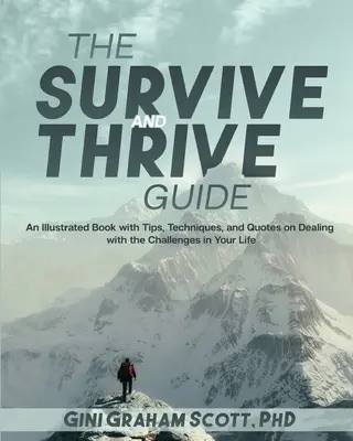 Ghidul de supraviețuire și prosperitate: O carte ilustrată cu sfaturi, tehnici și citate despre cum să faci față provocărilor din viața ta - The Survive and Thrive Guide: An Illustrated Book with Tips, Techniques, and Quotes on Dealing with the Challenges in Your Life