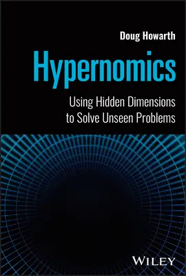 Hypernomics: Utilizarea dimensiunilor ascunse pentru rezolvarea problemelor nevăzute - Hypernomics: Using Hidden Dimensions to Solve Unseen Problems