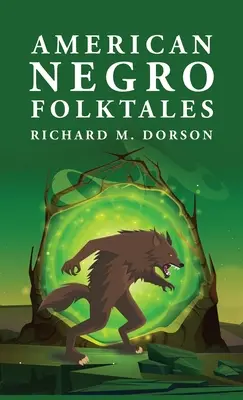 Povești populare ale negrilor americani: Richard M. Dorson - American Negro Folktales: Richard M. Dorson