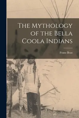 Mitologia indienilor Bella Coola - The Mythology of the Bella Coola Indians