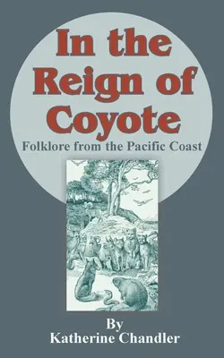 În domnia lui Coyote: Folclor de pe coasta Pacificului - In the Reign of Coyote: Folklore from the Pacific Coast