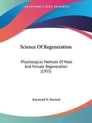 Știința regenerării: Metode fiziologice de regenerare masculină și feminină (1955) - Science Of Regeneration: Physiological Methods Of Male And Female Regeneration (1955)