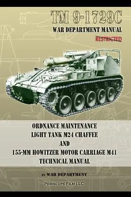TM9-1729C Întreținerea muniției Tanc ușor M24 Chaffee: și cărucior cu motor pentru obuziere de 155 mm M41 Manual tehnic - TM9-1729C Ordnance Maintenance Light Tank M24 Chaffee: and 155-mm Howitzer Motor Carriage M41 Technical Manual