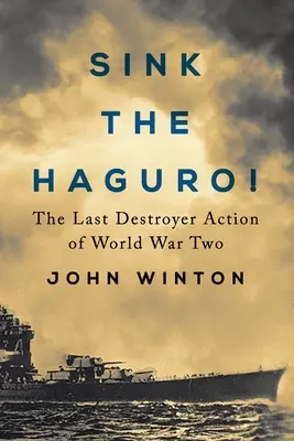 Sink the Haguro! Ultima acțiune a distrugătoarelor din al Doilea Război Mondial - Sink the Haguro!: Last Destroyer Action of the Second World War