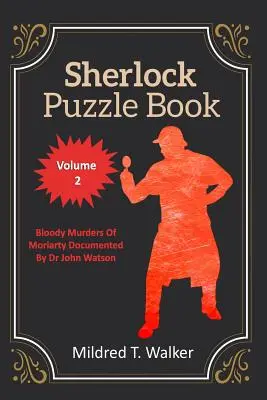 Sherlock Puzzle Book (Volume 2): Crimele sângeroase ale lui Moriarty documentate de Dr. John Watson - Sherlock Puzzle Book (Volume 2): Bloody Murders Of Moriarty Documented By Dr John Watson