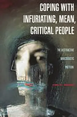 Coping with Infuriating, Mean, Critical People (Cum să faci față oamenilor exasperanți, răi și critici): Modelul narcisist distructiv - Coping with Infuriating, Mean, Critical People: The Destructive Narcissistic Pattern