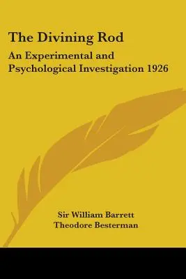 Bagheta de ghicit: O investigație experimentală și psihologică 1926 - The Divining Rod: An Experimental and Psychological Investigation 1926