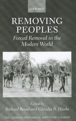 Îndepărtarea popoarelor: Îndepărtarea forțată în lumea modernă - Removing Peoples: Forced Removal in the Modern World