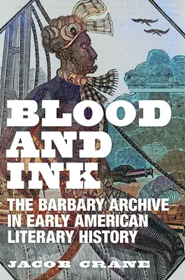 Sânge și cerneală: Arhiva Barbary în istoria literară americană timpurie - Blood and Ink: The Barbary Archive in Early American Literary History