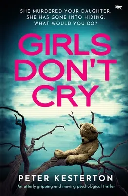 Girls Don't Cry: Un thriller psihologic extrem de captivant și emoționant - Girls Don't Cry: An utterly gripping and moving psychological thriller