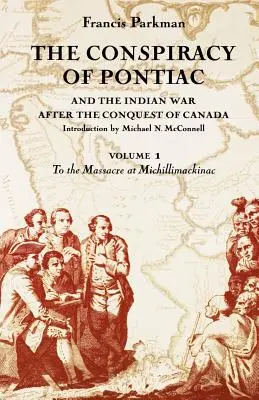 Conspirația lui Pontiac și războiul indian după cucerirea Canadei, volumul 1: Până la masacrul de la Michillimackinac - The Conspiracy of Pontiac and the Indian War After the Conquest of Canada, Volume 1: To the Massacre at Michillimackinac