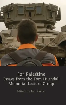Pentru Palestina: Eseuri din partea grupului Tom Hurndall Memorial Lecture - For Palestine: Essays from the Tom Hurndall Memorial Lecture Group