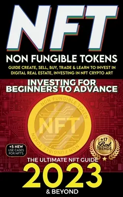 NFT 2023 Investiții pentru începători pentru a avansa, Tokens non-fungibile Ghid pentru a crea, vinde, cumpăra, comercializa și învăța să investească în bunuri imobiliare digitale, investiții - NFT 2023 Investing For Beginners to Advance, Non-Fungible Tokens Guide to Create, Sell, Buy, Trade & Learn to Invest in Digital Real Estate, Investing