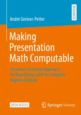 Realizarea matematicii de prezentare computabilă: O abordare sensibilă la context pentru traducerea Latex în sisteme de algebră computerizată - Making Presentation Math Computable: A Context-Sensitive Approach for Translating Latex to Computer Algebra Systems