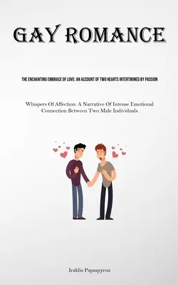 Romantism gay: The Enchanting Embrace Of Love: An Account Of Two Hearts Intertwined By Passion (Whispers Of Affection: A Narrative Of - Gay Romance: The Enchanting Embrace Of Love: An Account Of Two Hearts Intertwined By Passion (Whispers Of Affection: A Narrative Of