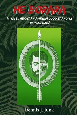 He Borara: Un roman despre un antropolog printre Yąnomam - He Borara: A Novel about an Anthropologist among the Yąnomam