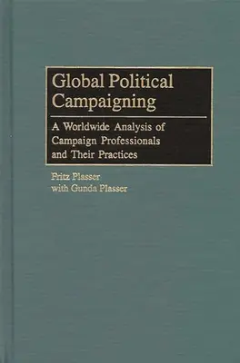 Campania politică globală: O analiză la nivel mondial a profesioniștilor de campanie și a practicilor acestora - Global Political Campaigning: A Worldwide Analysis of Campaign Professionals and Their Practices