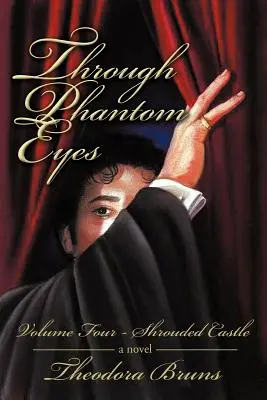 Prin ochii fantomei: Volumul patru Castelul învăluit - Through Phantom Eyes: Volume Four Shrouded Castle