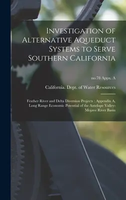 Investigarea sistemelor alternative de apeduct pentru deservirea Californiei de Sud: Feather River și Delta Diversion Projects: Appendix A, Long Range Economi - Investigation of Alternative Aqueduct Systems to Serve Southern California: Feather River and Delta Diversion Projects: Appendix A, Long Range Economi