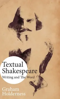 Shakespeare textual: Scrisul și cuvântul - Textual Shakespeare: Writing and the Word
