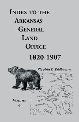 Index to the Arkansas General Land Office, 1820-1907, volumul șase: Acoperind comitatele Hempstead, Howard, Nevada și Little River Counties - Index to the Arkansas General Land Office, 1820-1907, Volume Six: Covering the Counties of Hempstead, Howard, Nevada and Little River Counties